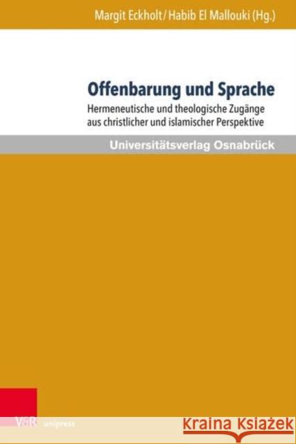 Offenbarung Und Sprache: Hermeneutische Und Theologische Zugange Aus Christlicher Und Islamischer Perspektive Margit Eckholt Habib E 9783847112433 V&R Unipress
