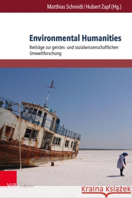 Environmental Humanities: Beitrage Zur Geistes- Und Sozialwissenschaftlichen Umweltforschung Andreas Benz Helena Bilandzic Christina Caupert 9783847112662 V&R Unipress