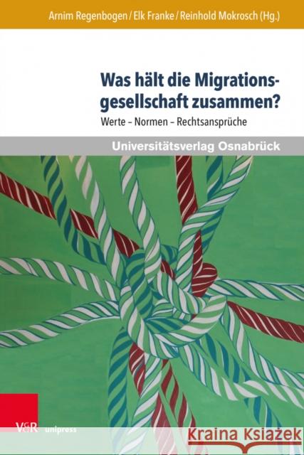 Was Halt Die Migrationsgesellschaft Zusammen?: Werte - Normen - Rechtsanspruche Franke, Elk 9783847112686