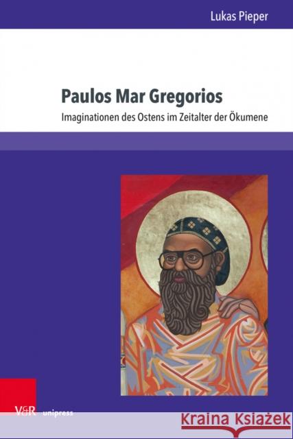 Paulos Mar Gregorios: Imaginationen Des Ostens Im Zeitalter Der Okumene Lukas Pieper 9783847112914