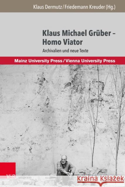 Klaus Michael Gruber - Homo Viator: Archivalien Und Neue Texte Klaus Dermutz Klare Gruber Klaus-Michael Gruber 9783847113003