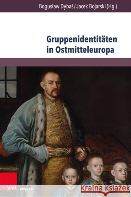 Gruppenidentitaten in Ostmitteleuropa: Auf der Suche nach Identitat BOGUSLAW DYBAS 9783847113348