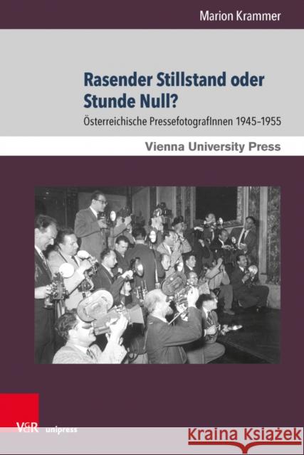 Rasender Stillstand oder Stunde Null?: Osterreichische PressefotografInnen 1945–1955 Mag. Dr. Marion Krammer 9783847113645 V&R Unipress