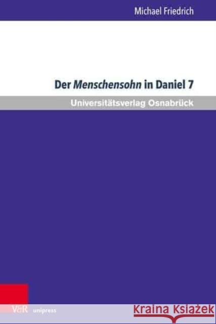 Der Menschensohn in Daniel 7: Eine Sichtung Der Neueren Diskussion Friedrich, Michael 9783847113713