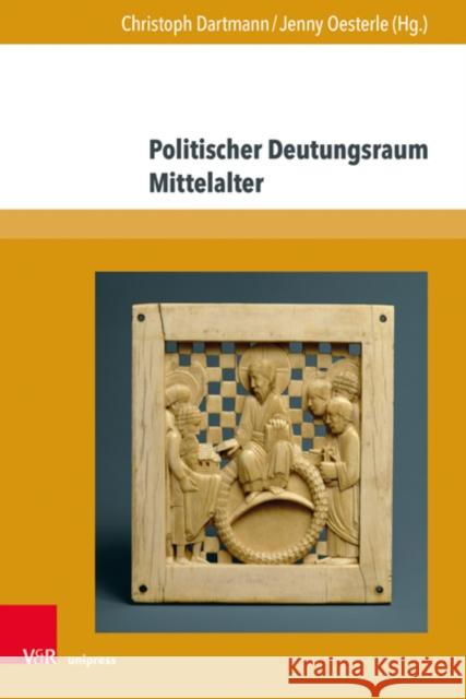 Politischer Deutungsraum Mittelalter Christoph Dartmann Jenny Oesterle Christoph Dartmann 9783847114246 V&R Unipress