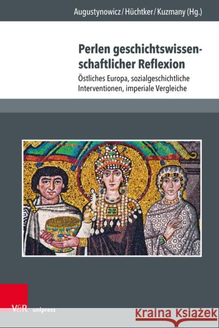 Perlen Geschichtswissenschaftlicher Reflexion: Ostliches Europa, Sozialgeschichtliche Interventionen, Imperiale Vergleiche Augustynowicz, Christoph 9783847114284