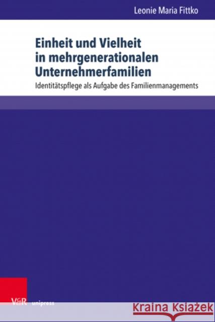 Einheit Und Vielheit in Mehrgenerationalen Unternehmerfamilien: Identitatspflege ALS Aufgabe Des Familienmanagements Fittko, Leonie Maria 9783847114338 V&R Unipress