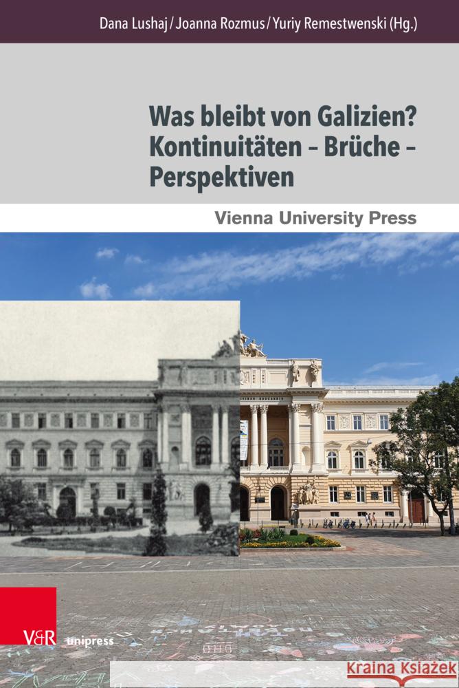 Was Bleibt Von Galizien? / What Remains of Galicia?: Kontinuitaten - Bruche - Perspektiven / Continuities - Ruptures - Perspectives Dana Lushaj Yurij Remestwenski Joanna Rozmus 9783847114994