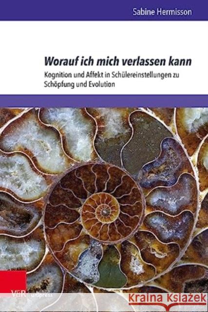 Worauf ich mich verlassen kann: Kognition und Affekt in Schulereinstellungen zu Schopfung und Evolution Sabine Hermisson 9783847115045 V&R Unipress