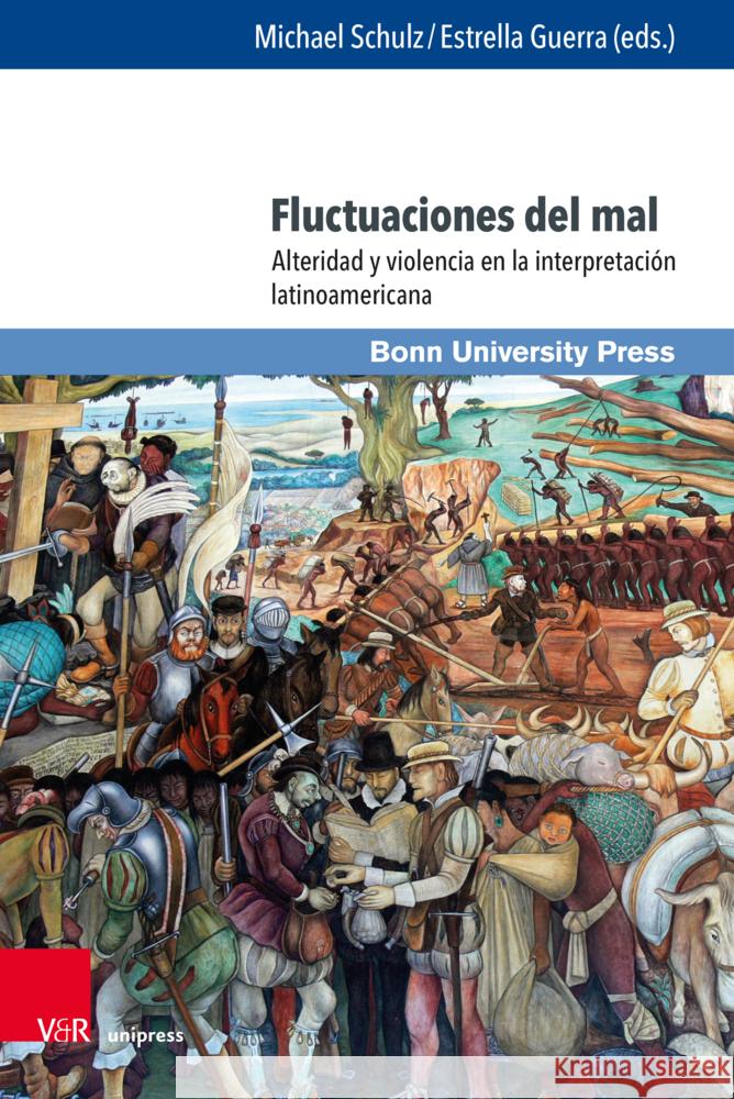 Fluctuaciones del Mal: Alteridad Y Violencia En La Interpretacion Latinoamericana Schulz, Michael 9783847115052 Bonn University Press