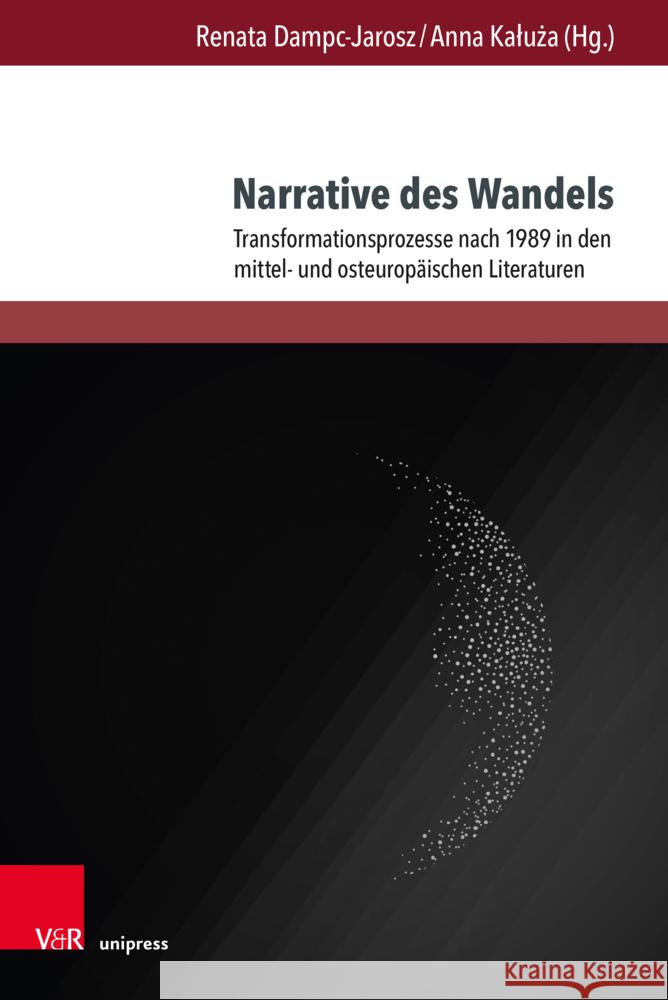 Narrative Des Wandels: Transformationsprozesse Nach 1989 in Den Mittel- Und Osteuropaischen Literaturen Renata Dampc-Jarosz Anna Kaluza 9783847115175 V&R Unipress