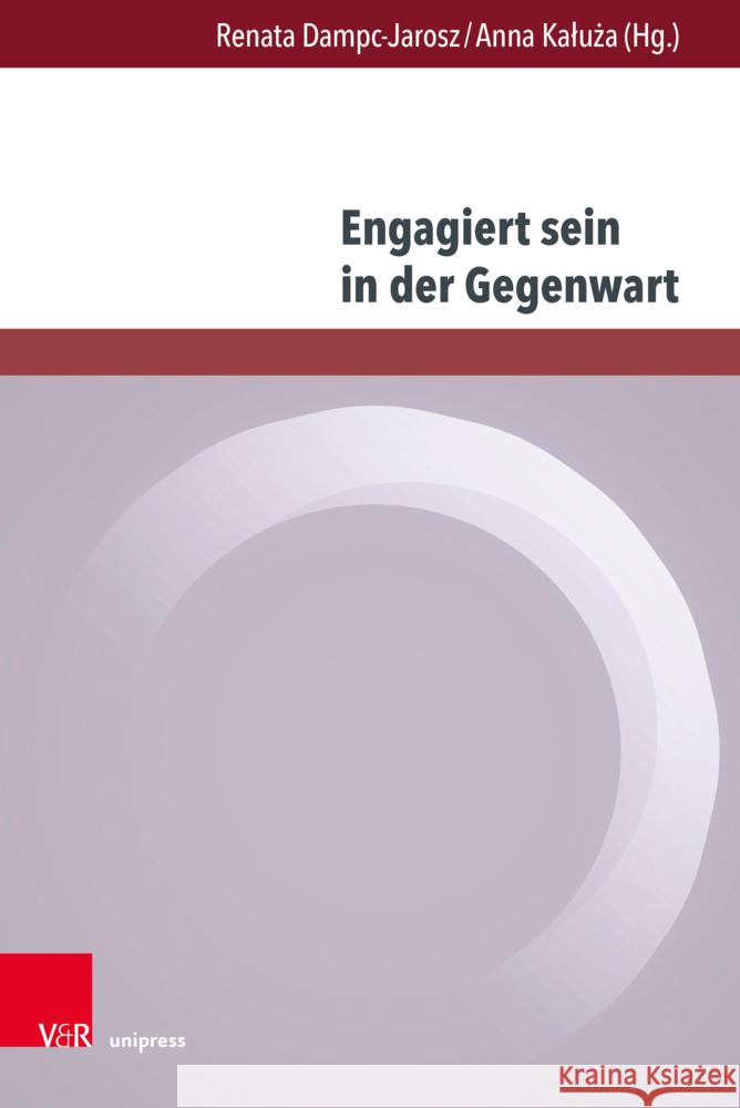 Engagiert Sein in Der Gegenwart: Formen - Diskurse - Perspektiven Renata Dampc-Jarosz Anna Kaluza 9783847115199 V&R Unipress