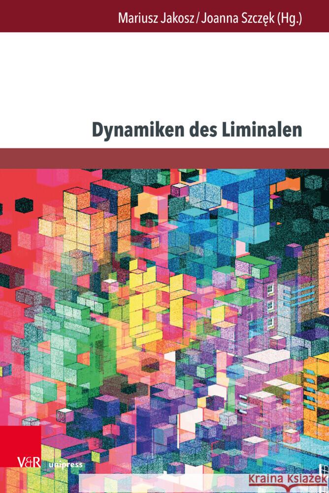 Dynamiken Des Liminalen: (Diskurs)Linguistische Annaherungen an Das Phanomen Grenze Joanna Szczek Mariusz Jakosz 9783847115229 V&R Unipress