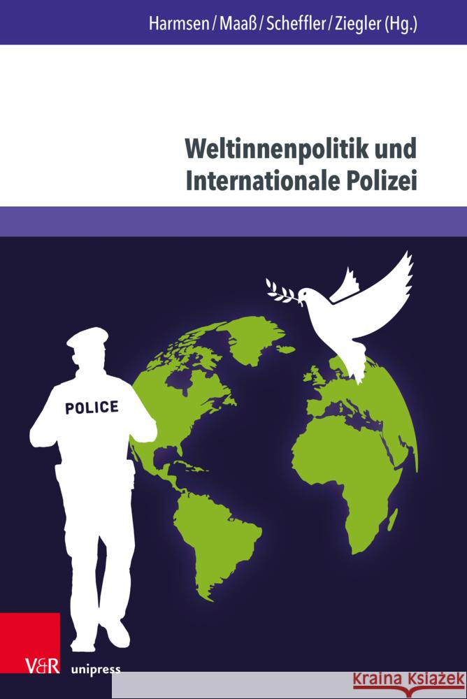 Weltinnenpolitik Und Internationale Polizei: Neues Denken in Der Friedens- Und Sicherheitspolitik Horst Scheffler Dirk-M Harmsen Stefan Maass 9783847115267 V&R Unipress