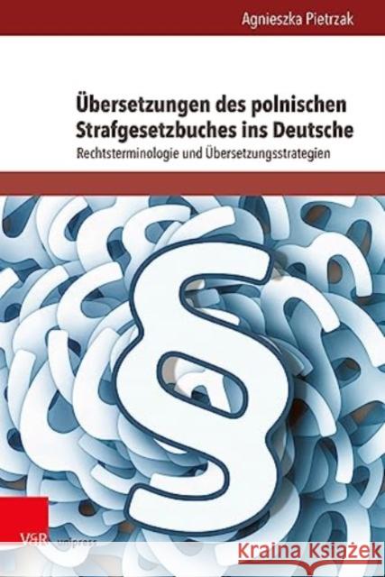 Ubersetzungen des polnischen Strafgesetzbuches ins Deutsche: Rechtsterminologie und ubersetzungsstrategien Agnieszka Pietrzak 9783847115311 V&R Unipress