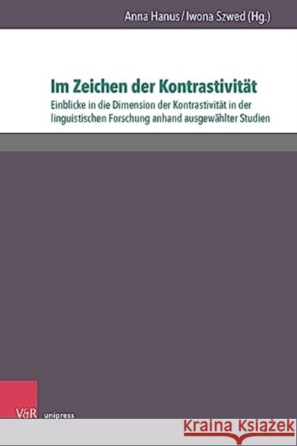 Im Zeichen der Kontrastivitat: Einblicke in die Dimension der Kontrastivitat in der linguistischen Forschung anhand ausgewahlter Studien Anna Hanus Iwona Szwed Bartosz Buc 9783847115380
