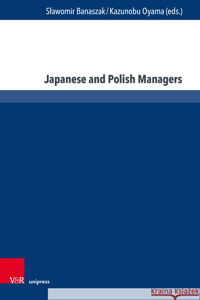 Japanese and Polish Managers: Economy, Management and Education Slawomir Banaszak Kazunobu Oyama 9783847115403