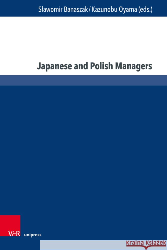 Japanese and Polish Managers: Economy, Management and Education Slawomir Banaszak Kazunobu Oyama 9783847115403 V&R Unipress