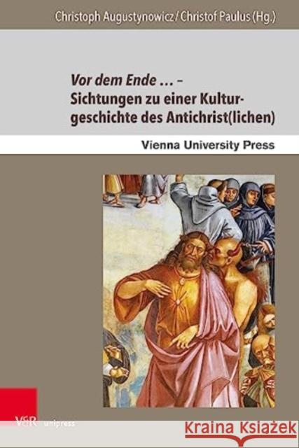 Vor dem Ende -- Sichtungen zu einer Kulturgeschichte des Antichrist(lichen) Christoph Augustynowicz Christof Paulus 9783847115410