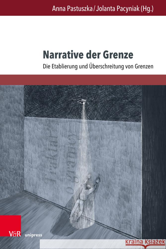 Narrative Der Grenze: Die Etablierung Und Uberschreitung Von Grenzen Anna Pastuszka Jolanta Pacyniak Urszula Bonter 9783847115557 V&R Unipress