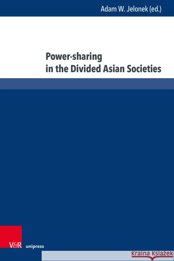 Power-Sharing in the Divided Asian Societies Adam Jelonek Michal Lipa Lukasz Fyderek 9783847115755