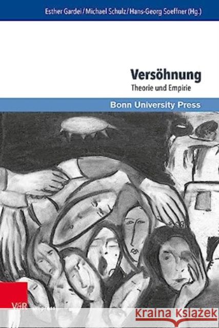 Versohnung: Theorie Und Empirie Esther Gardei Michael Schulz Hans-Georg Soeffner 9783847115885 V&R Unipress