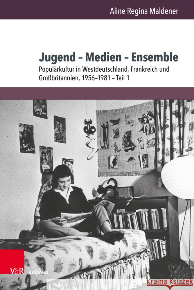 Jugend - Medien - Ensemble: Popularkultur in Westdeutschland, Frankreich Und Grossbritannien, 1956-1981 Aline Regina Maldener 9783847116202 V&R Unipress