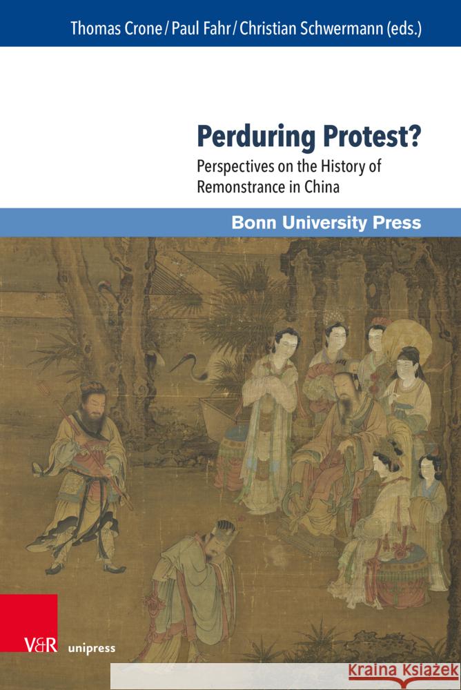 Perduring Protest?: Perspectives on the History of Remonstrance in China Thomas Crone Paul Fahr Christian Schwermann 9783847116516