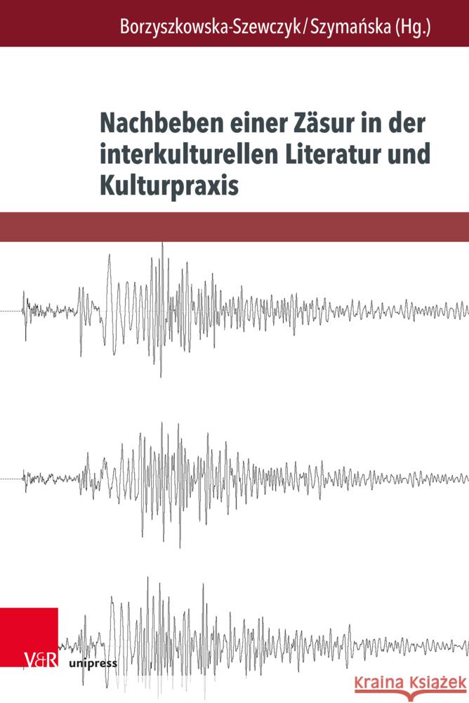 Nachbeben Einer Zasur in Der Interkulturellen Literatur Und Kulturpraxis: Formationserlebnisse Einer Umbruchsgeneration Miloslawa Borzyszkowska-Szewczyk Eliza Szymanska 9783847116592 V&R Unipress