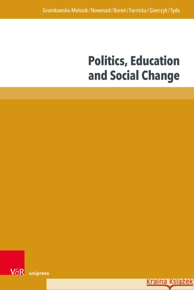 Politics, Education and Social Change Agnieszka Gromkowska-Melosik Inetta Nowosad Aleksandra Boron 9783847116615