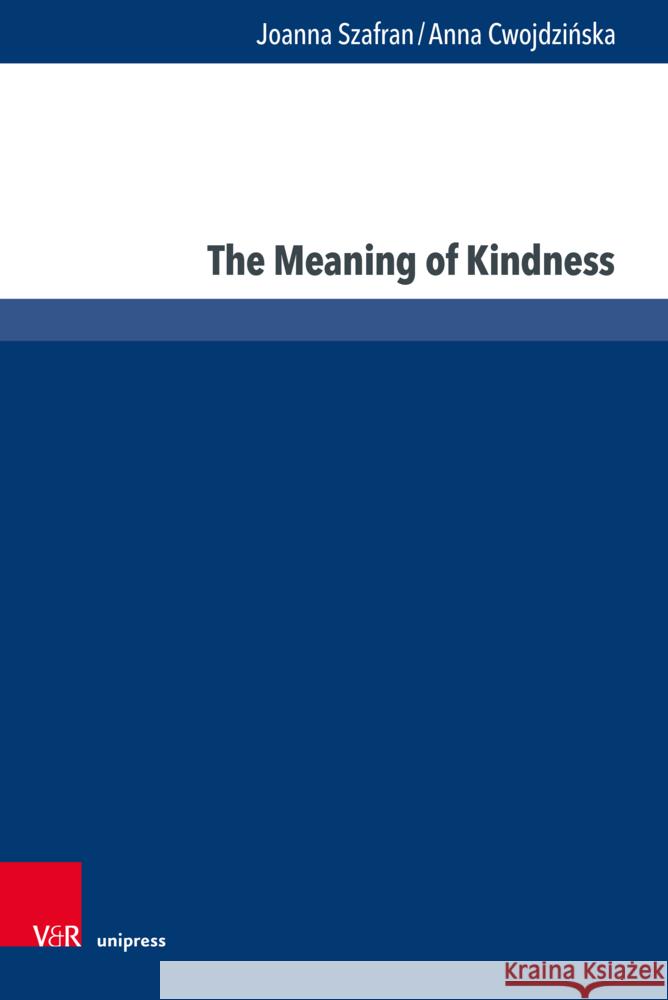 The Meaning of Kindness Joanna Szafran Anna Cwojdzinska 9783847116806 V&R Unipress