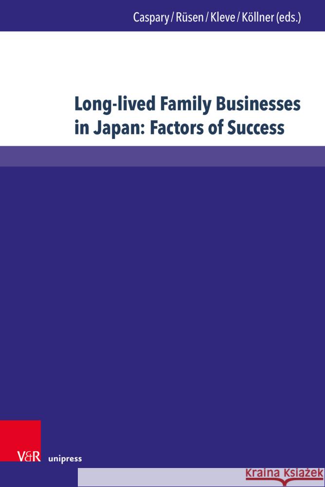 Long-Lived Family Businesses in Japan: Factors of Success Sigrun C. Caspary Tom Rusen Heiko Kleve 9783847116813 V&R Unipress