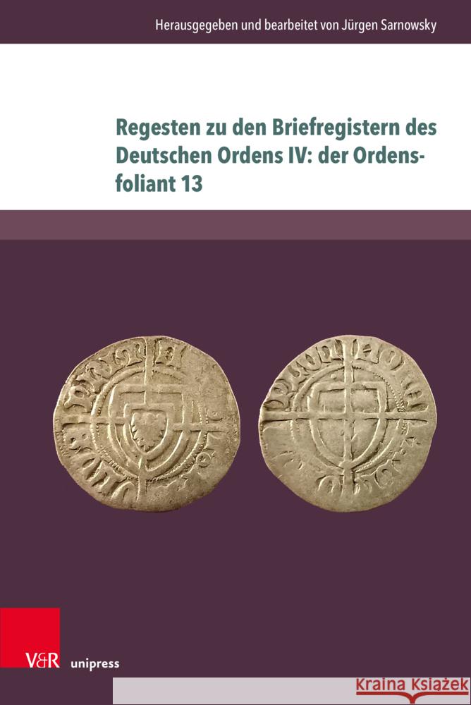 Regesten Zu Den Briefregistern Des Deutschen Ordens IV: Der Ordensfoliant 13 Jurgen Sarnowsky 9783847116875