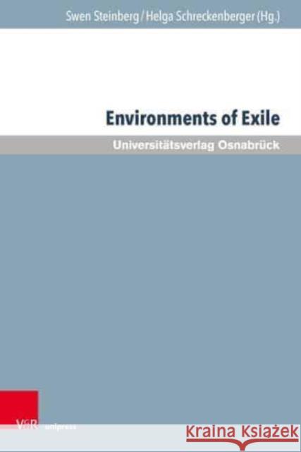 Environments of Exile: Nature, Refugees, and Representations Swen Steinberg Helga Schreckenberger 9783847116943 V&R Unipress
