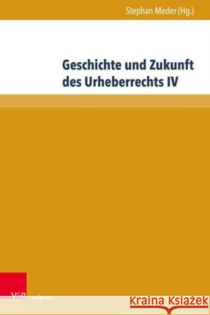 Geschichte Und Zukunft Des Urheberrechts IV Stephan Meder 9783847117148