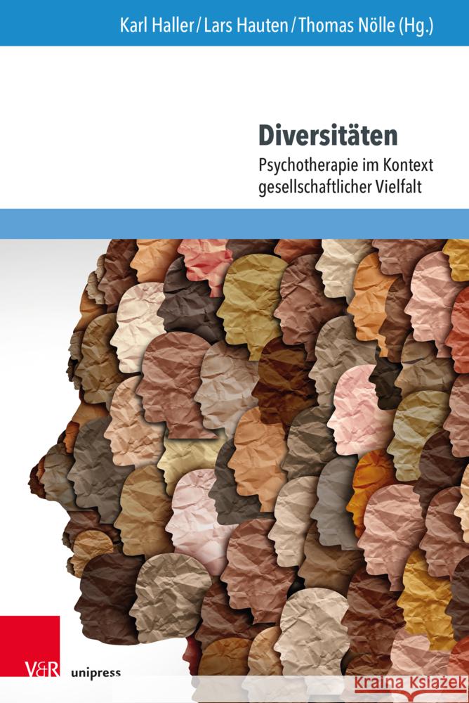 DiversitÃ¤ten: Psychotherapie im Kontext gesellschaftlicher Vielfalt Karl Haller, Lars Hauten, Thomas NÃ¶lle 9783847117438