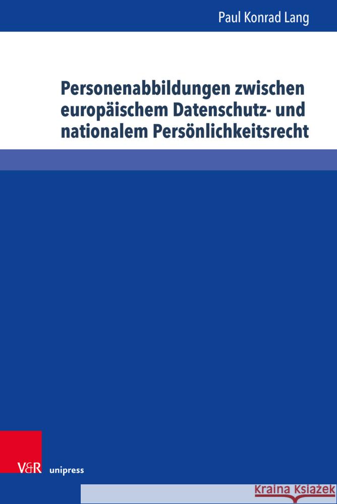 Personenabbildungen zwischen europäischem Datenschutz- und nationalem Persönlichkeitsrecht Lang, Paul Konrad 9783847117889