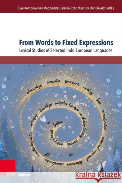 From Words to Fixed Expressions: Lexical Studies of Selected Indo-European Languages Ewa Komorowska Magdalena Lisiecka-Czop Danuta Stanulewicz 9783847118466 V&R Unipress