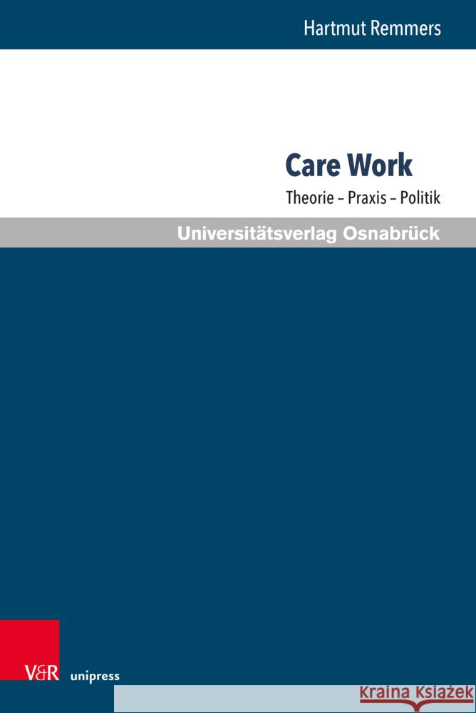 Care Work: Theorie - PRAXIS - Politik Hartmut Remmers 9783847118657 V&R Unipress