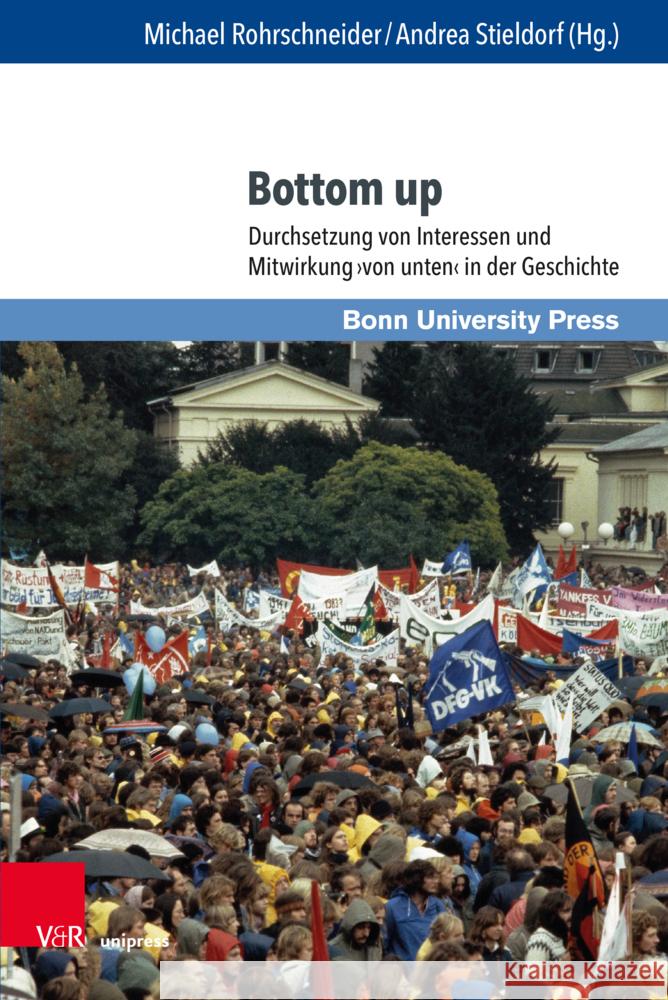 Bottom Up: Durchsetzung Von Interessen Und Mitwirkung Von Unten in Der Geschichte Michael Rohrschneider Andrea Stieldorf 9783847118886