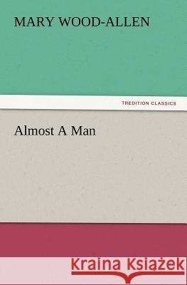 Almost A Man Mary Wood-Allen 9783847212409