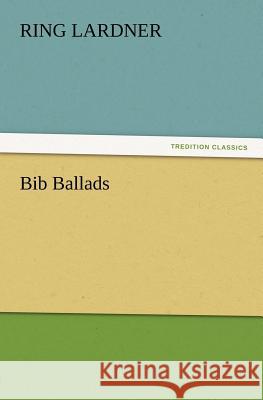 Bib Ballads Ring Lardner 9783847212829