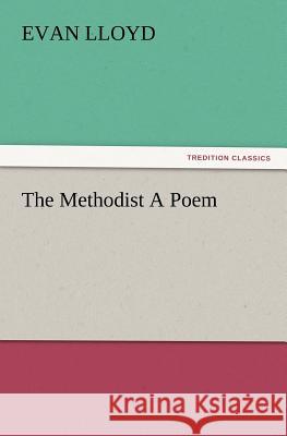 The Methodist a Poem Evan Lloyd 9783847213062