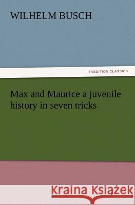 Max and Maurice a juvenile history in seven tricks Wilhelm Busch 9783847213703