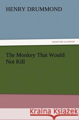 The Monkey That Would Not Kill Henry Drummond 9783847213727