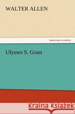 Ulysses S. Grant Walter Allen 9783847213765