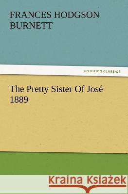 The Pretty Sister of Jose 1889 Frances Hodgson Burnett 9783847213796