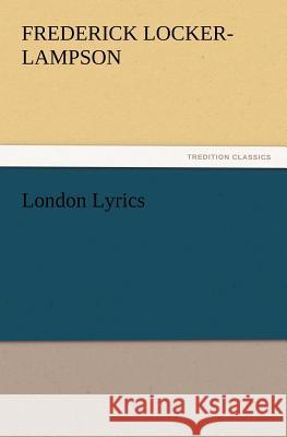 London Lyrics Frederick Locker-Lampson 9783847214014