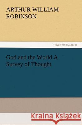 God and the World A Survey of Thought Arthur William Robinson 9783847214229