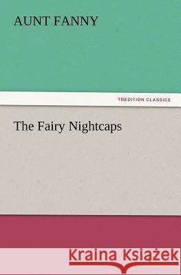 The Fairy Nightcaps Aunt Fanny 9783847214359